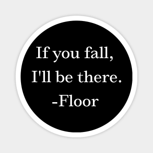 Funny If you fall, i'll be there -Floor Magnet